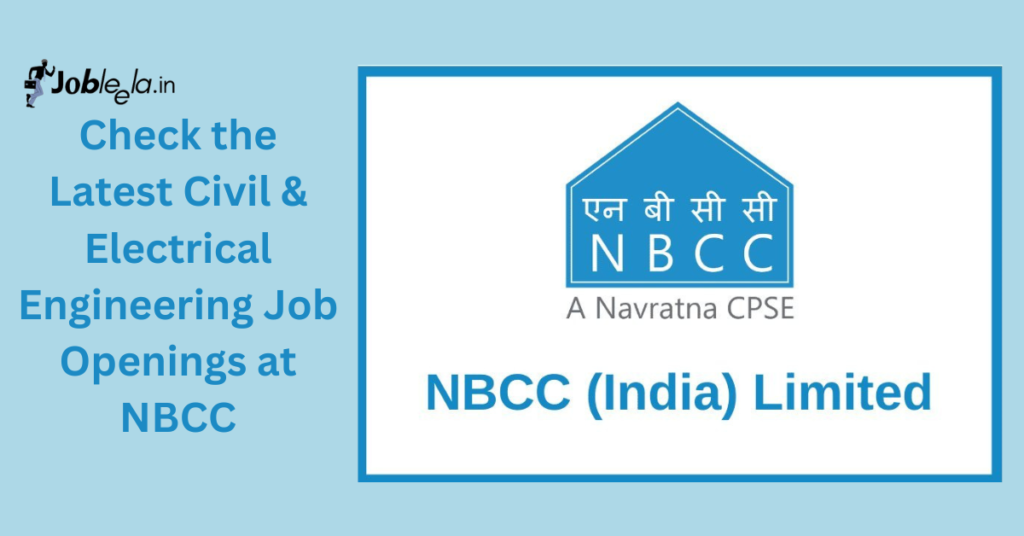 NBCC Job Recruitment 2024 for Civil & Electrical Engineers