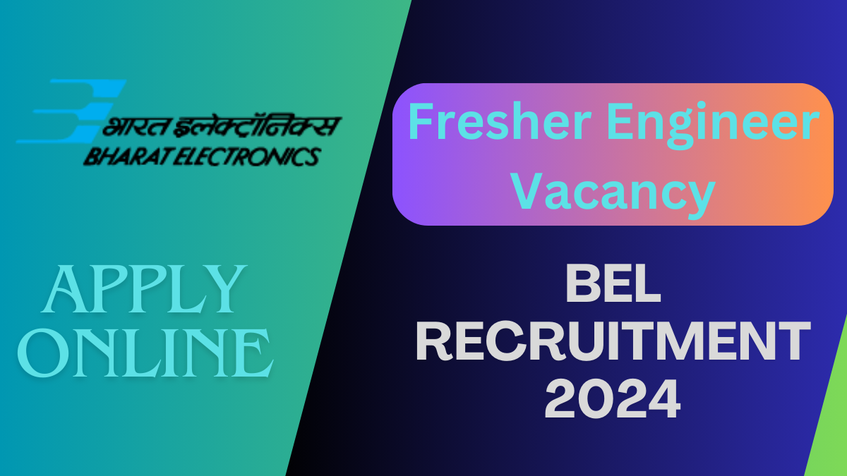 BEL Recruitment 2024 for Fresher Engineers​